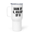 DARK BY 6, ASLEEP BY 8 travel mug