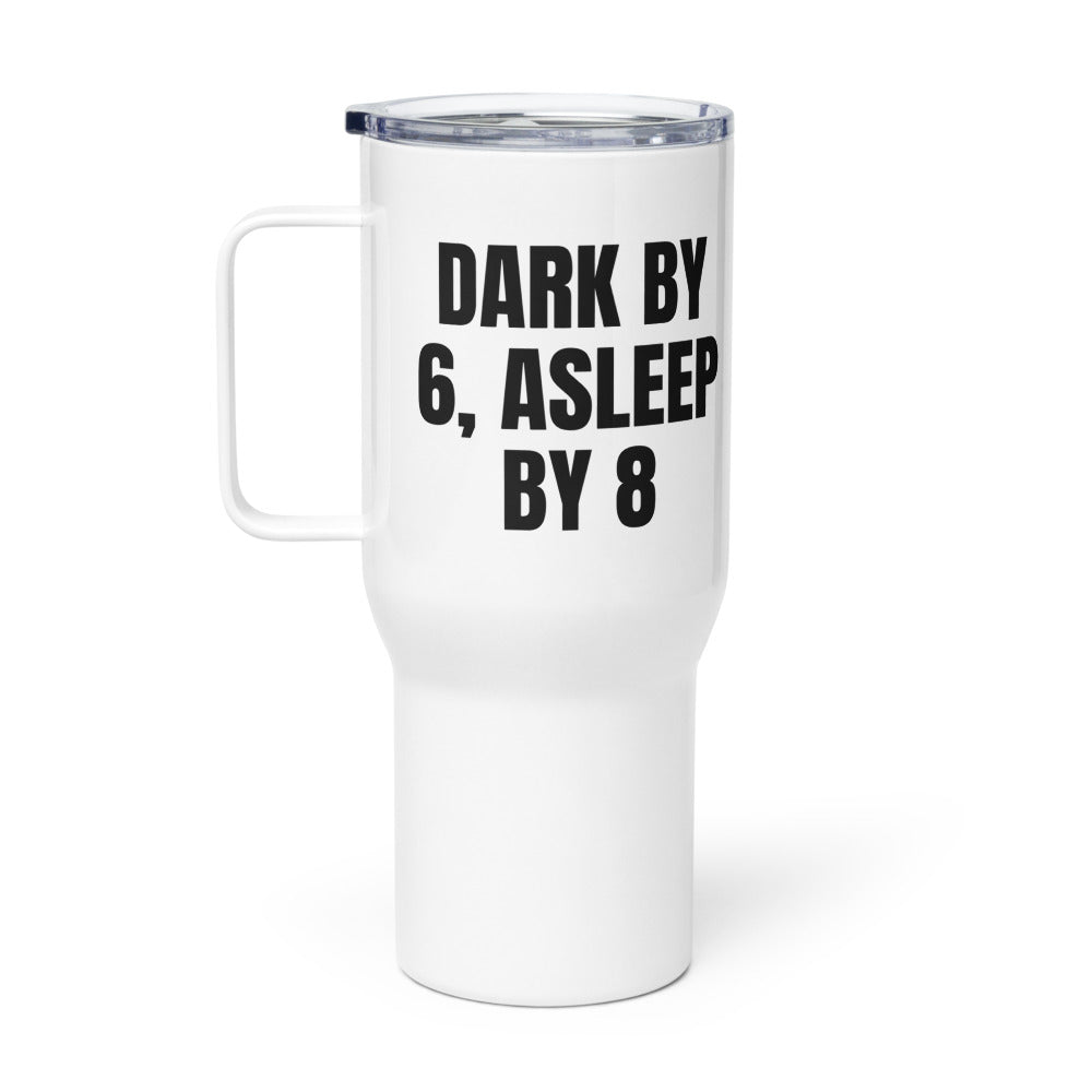DARK BY 6, ASLEEP BY 8 travel mug