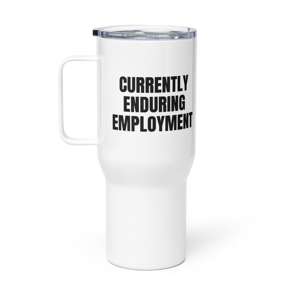 CURRENTLY ENDURING EMPLOYMENT travel mug