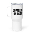 COFFEE IS ON DUTY travel mug