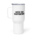 COFFEE THEN DISAPPOINTMENT travel mug