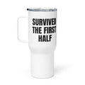 SURVIVED THE FIRST HALF travel mug