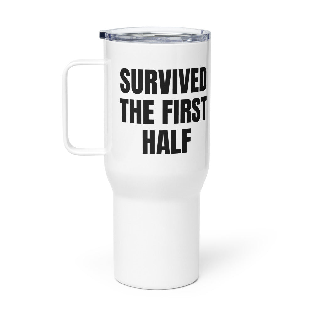 SURVIVED THE FIRST HALF travel mug