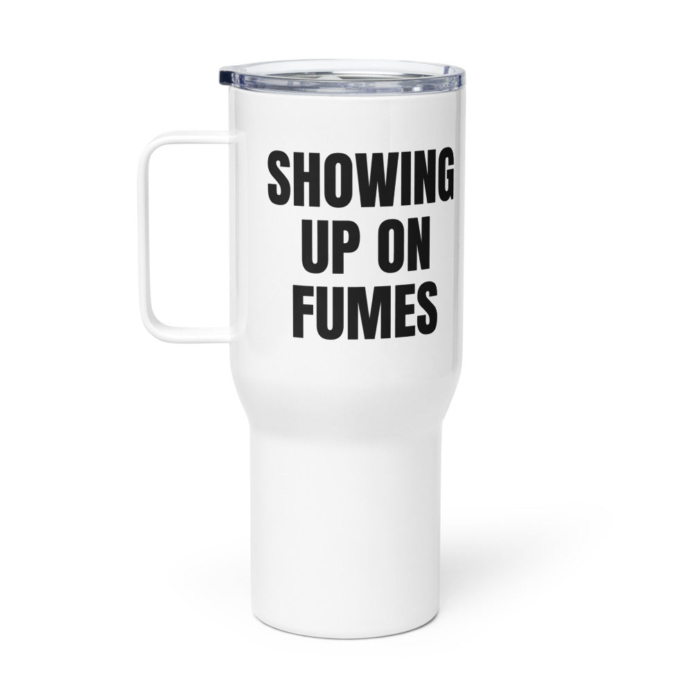 SHOWING UP ON FUMES travel mug