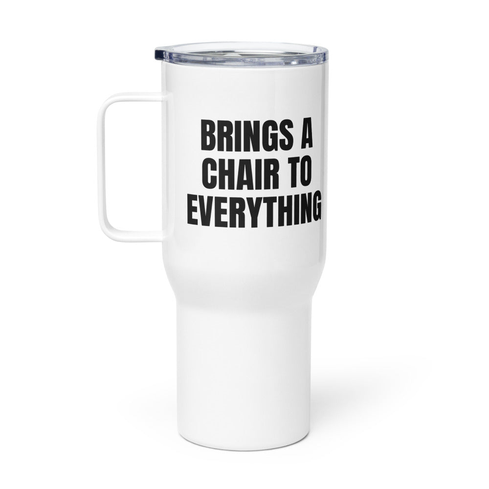 BRINGS A CHAIR TO EVERYTHING travel mug