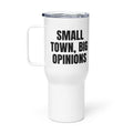 SMALL TOWN, BIG OPINIONS travel mug