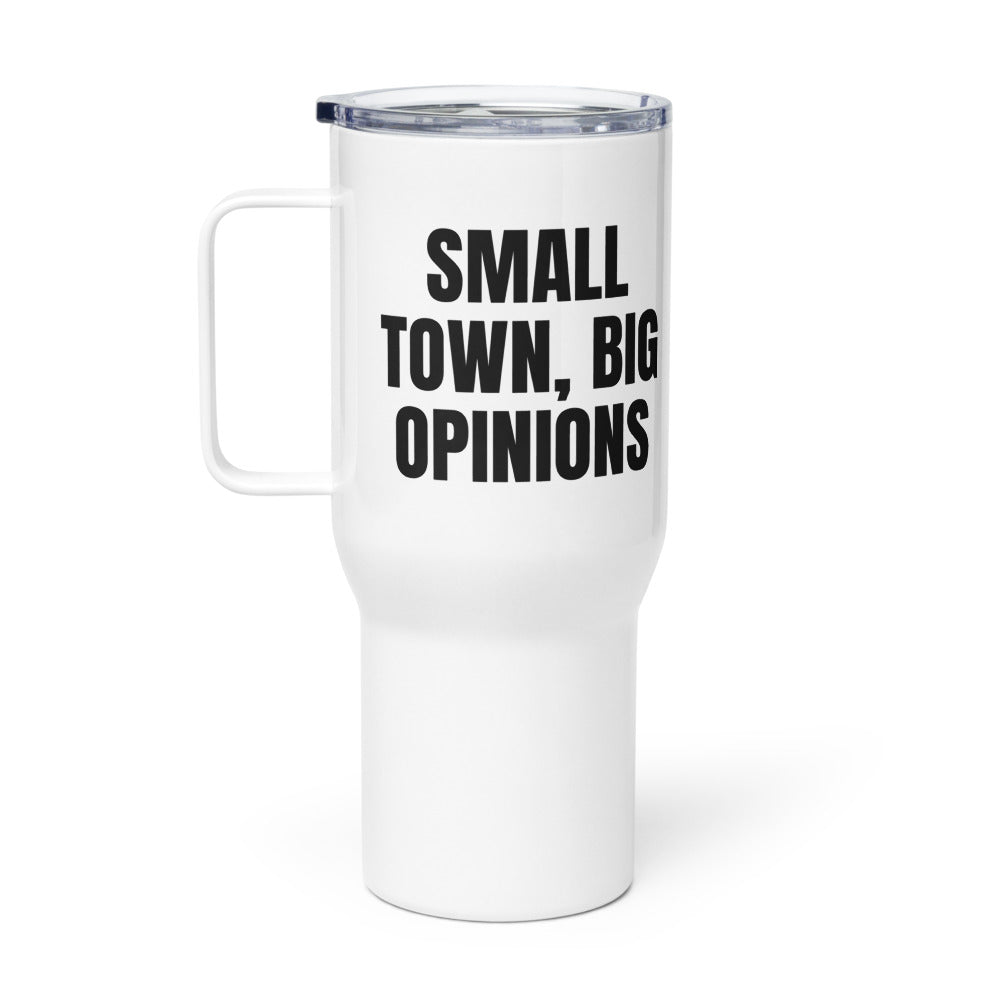 SMALL TOWN, BIG OPINIONS travel mug