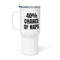 40% CHANCE OF NAPS travel mug