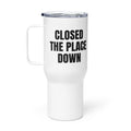 CLOSED THE PLACE DOWN travel mug