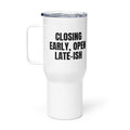 CLOSING EARLY, OPEN LATE-ISH travel mug