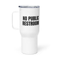 NO PUBLIC RESTROOM travel mug