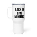 BACK IN FIVE MINUTES travel mug