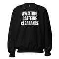 AWAITING CAFFEINE CLEARANCE crewneck, black