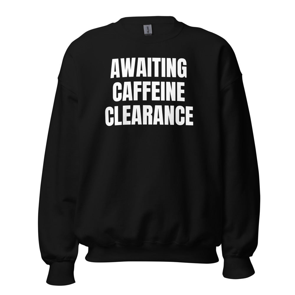AWAITING CAFFEINE CLEARANCE crewneck, black