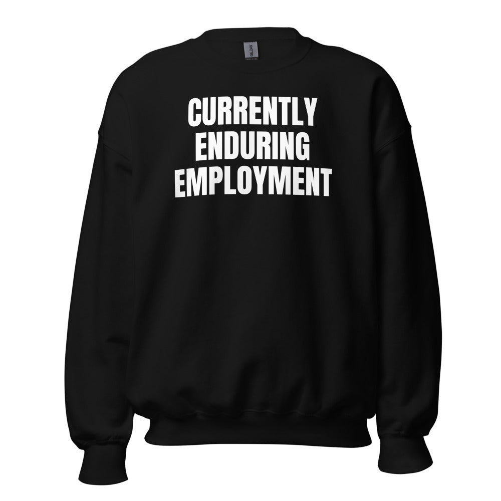 CURRENTLY ENDURING EMPLOYMENT crewneck, black