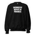 THERMOSTAT DISPUTE IN PROGRESS crewneck, black