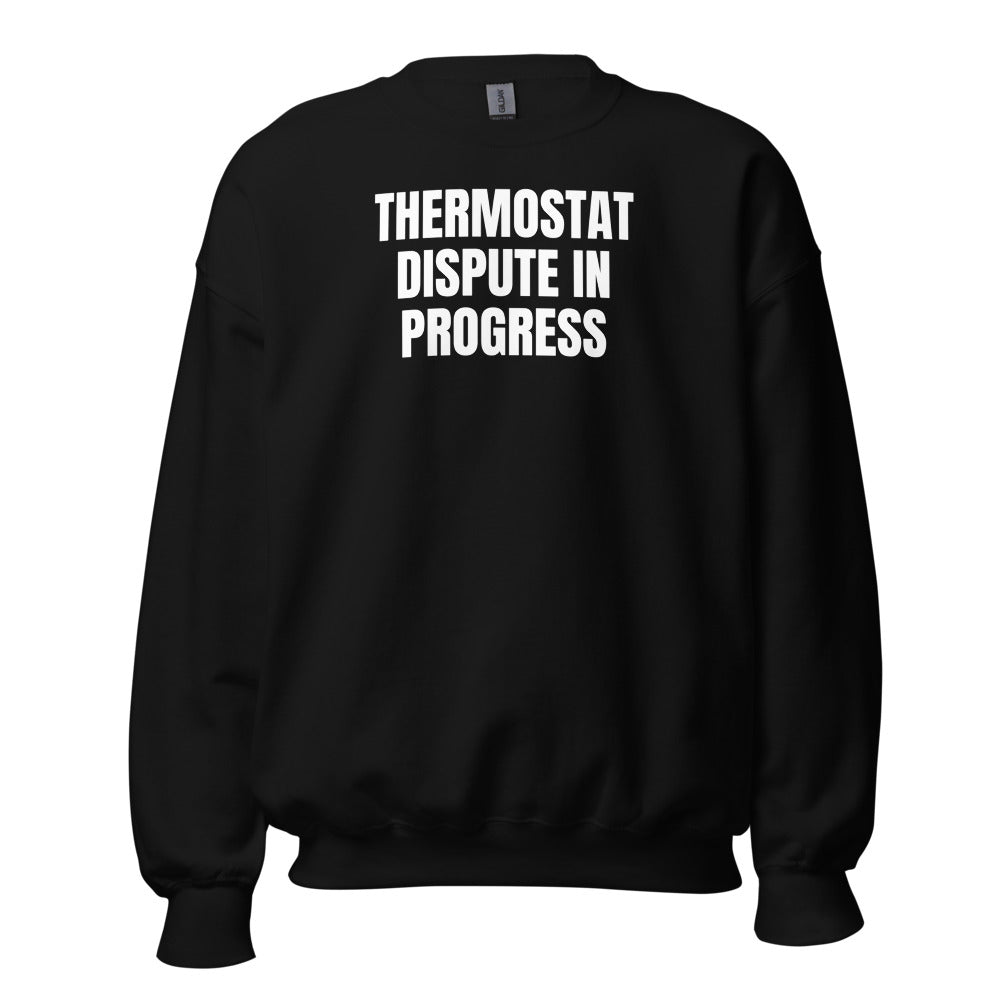 THERMOSTAT DISPUTE IN PROGRESS crewneck, black