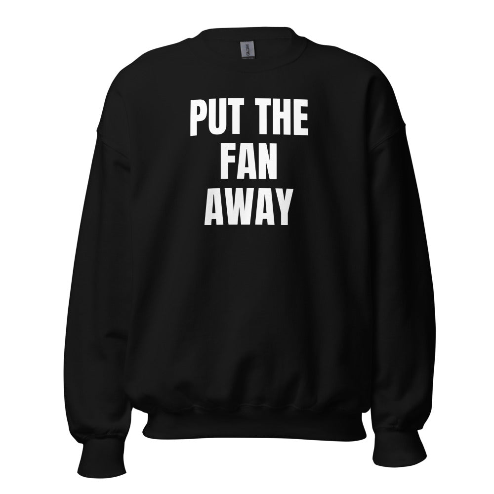 PUT THE FAN AWAY crewneck, black