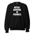 NOTICE: HAUNTING IN PROGRESS crewneck, black