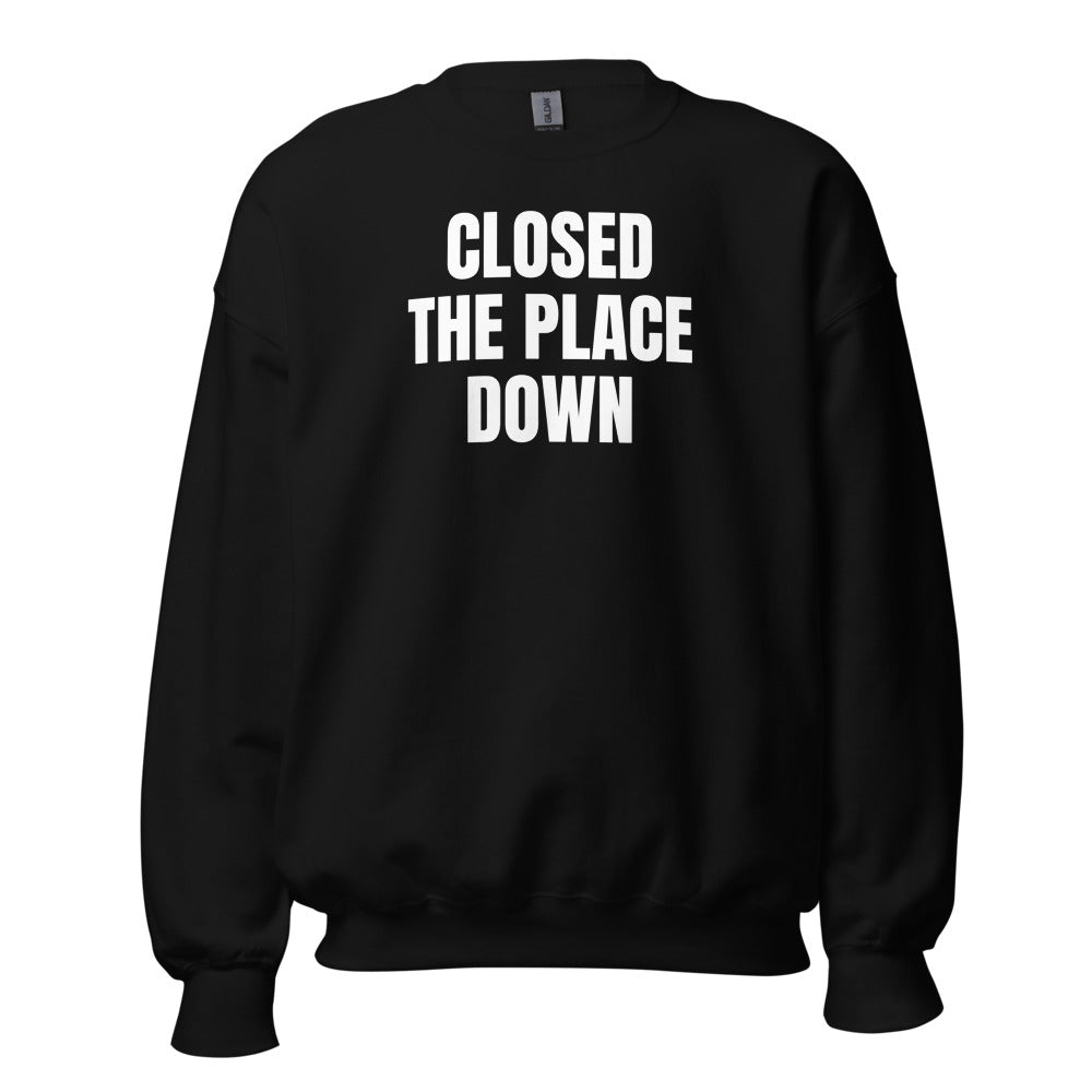 CLOSED THE PLACE DOWN crewneck, black