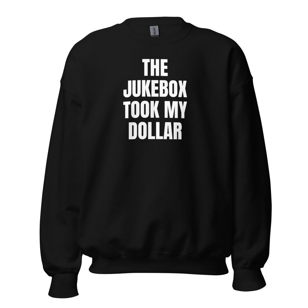 THE JUKEBOX TOOK MY DOLLAR crewneck, black