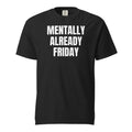 MENTALLY ALREADY FRIDAY garment-dyed tee, black