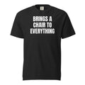 BRINGS A CHAIR TO EVERYTHING garment-dyed tee, black