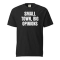 SMALL TOWN, BIG OPINIONS garment-dyed tee, black