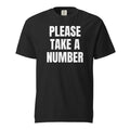PLEASE TAKE A NUMBER garment-dyed tee, black