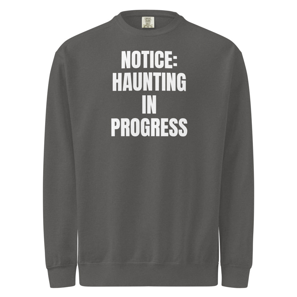 NOTICE: HAUNTING IN PROGRESS garment-dyed sweatshirt, pepper