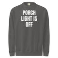 PORCH LIGHT IS OFF garment-dyed sweatshirt, pepper