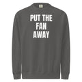 PUT THE FAN AWAY garment-dyed sweatshirt, pepper