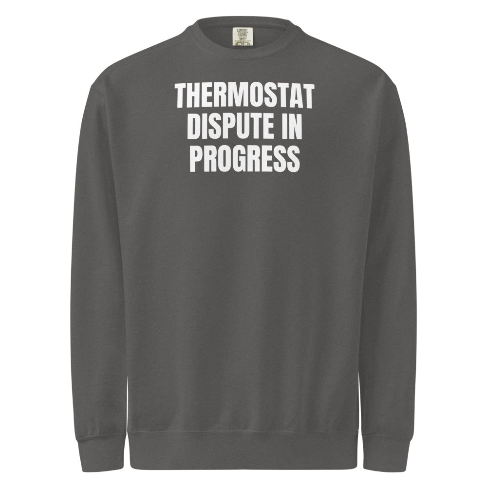 THERMOSTAT DISPUTE IN PROGRESS garment-dyed sweatshirt, pepper