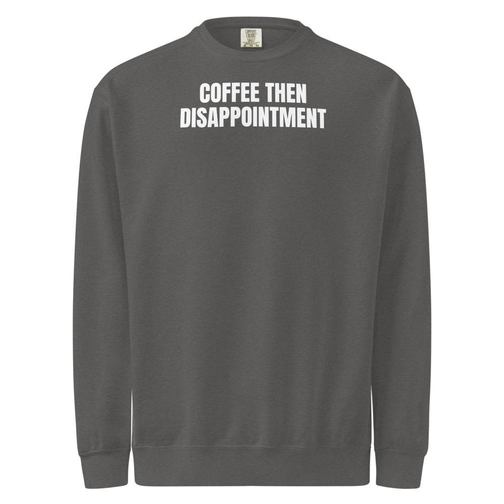 COFFEE THEN DISAPPOINTMENT garment-dyed sweatshirt, pepper