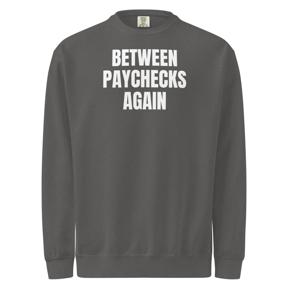 BETWEEN PAYCHECKS AGAIN garment-dyed sweatshirt, pepper