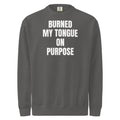 BURNED MY TONGUE ON PURPOSE garment-dyed sweatshirt, pepper