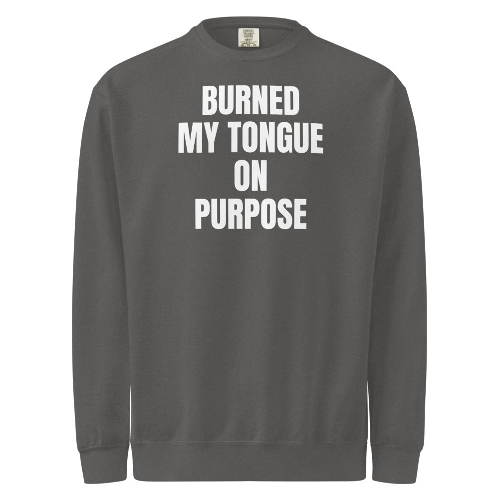 BURNED MY TONGUE ON PURPOSE garment-dyed sweatshirt, pepper