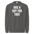 HAS A GUY FOR THAT garment-dyed sweatshirt, pepper