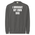 I BROUGHT MY OWN BAG garment-dyed sweatshirt, pepper