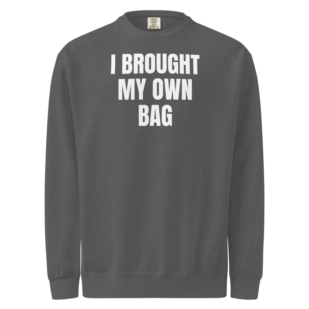 I BROUGHT MY OWN BAG garment-dyed sweatshirt, pepper
