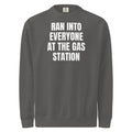RAN INTO EVERYONE AT THE GAS STATION garment-dyed sweatshirt, pepper