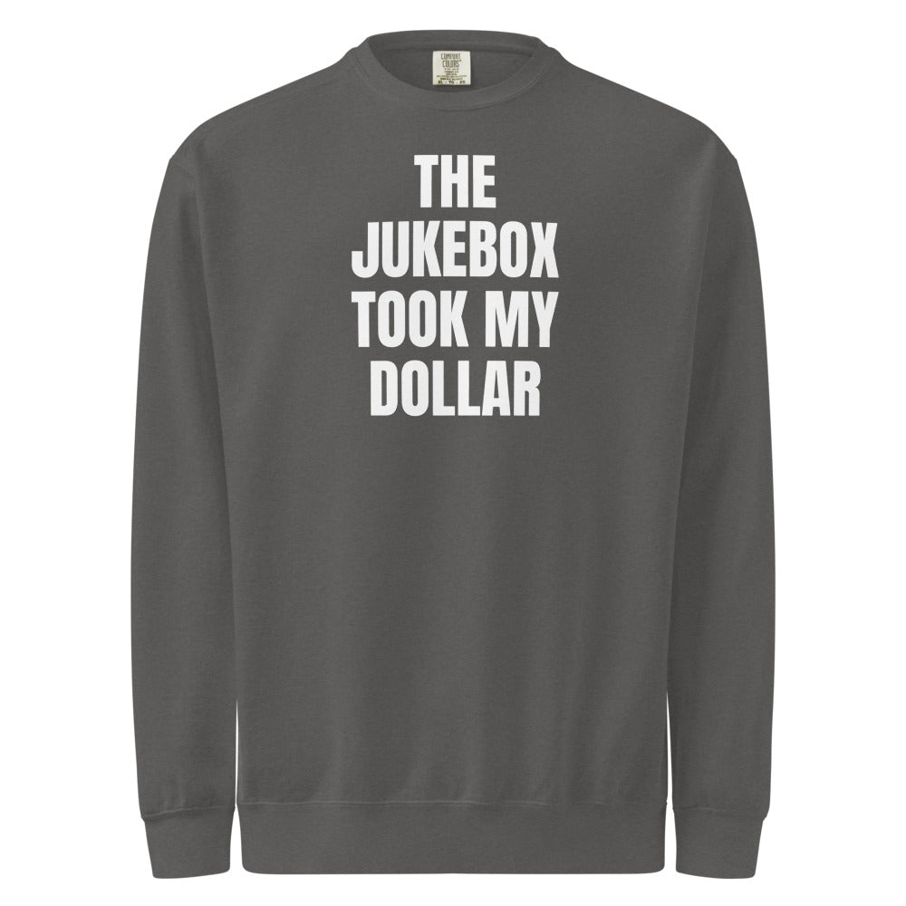 THE JUKEBOX TOOK MY DOLLAR garment-dyed sweatshirt, pepper