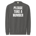 PLEASE TAKE A NUMBER garment-dyed sweatshirt, pepper