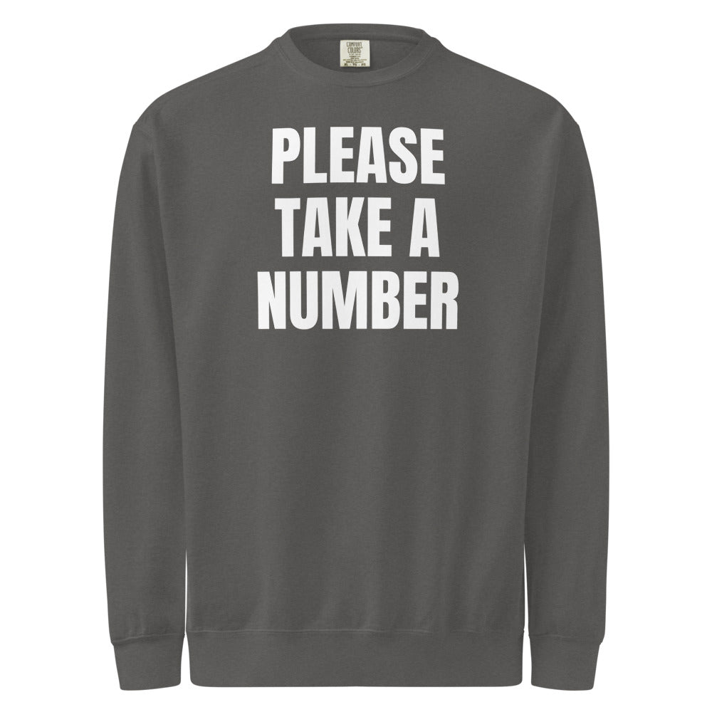 PLEASE TAKE A NUMBER garment-dyed sweatshirt, pepper