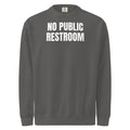 NO PUBLIC RESTROOM garment-dyed sweatshirt, pepper