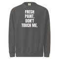 FRESH PAINT. DON'T TOUCH ME. garment-dyed sweatshirt, pepper