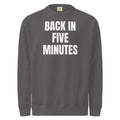 BACK IN FIVE MINUTES garment-dyed sweatshirt, pepper