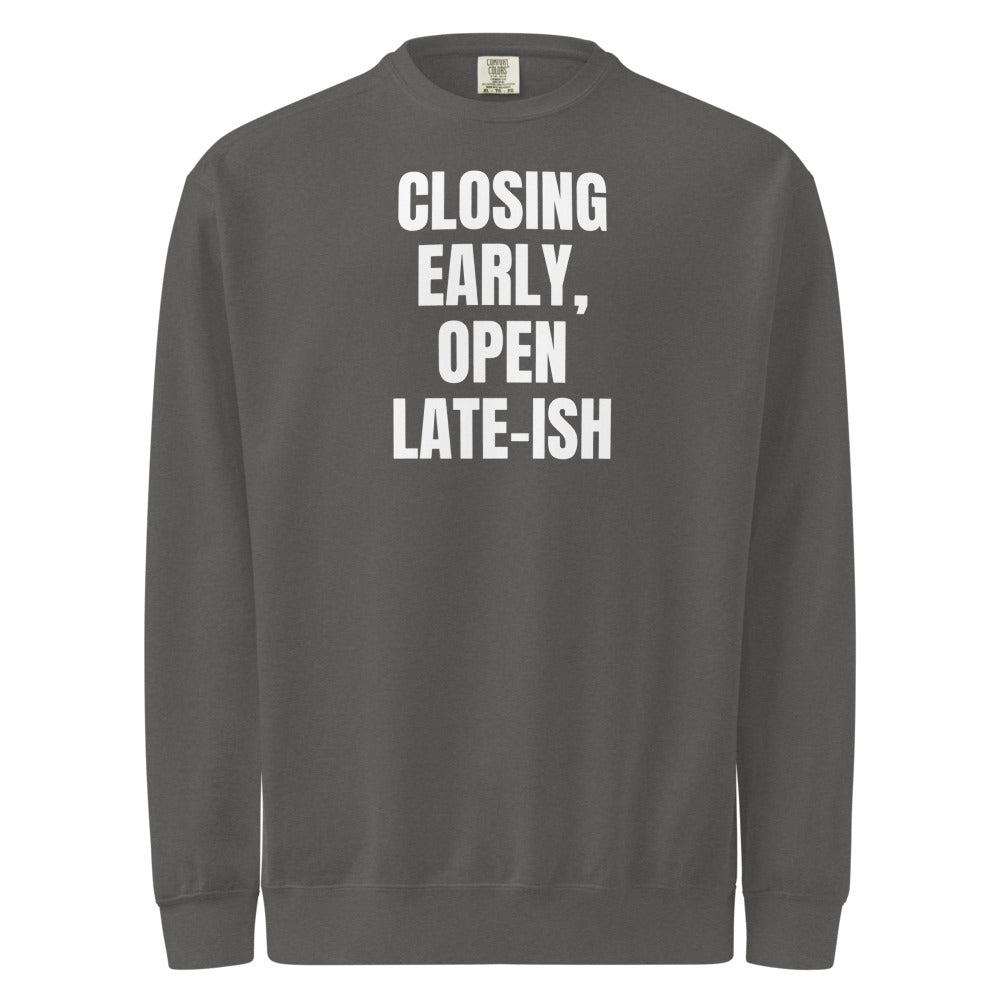 CLOSING EARLY, OPEN LATE-ISH garment-dyed sweatshirt, pepper