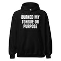 BURNED MY TONGUE ON PURPOSE hoodie, black