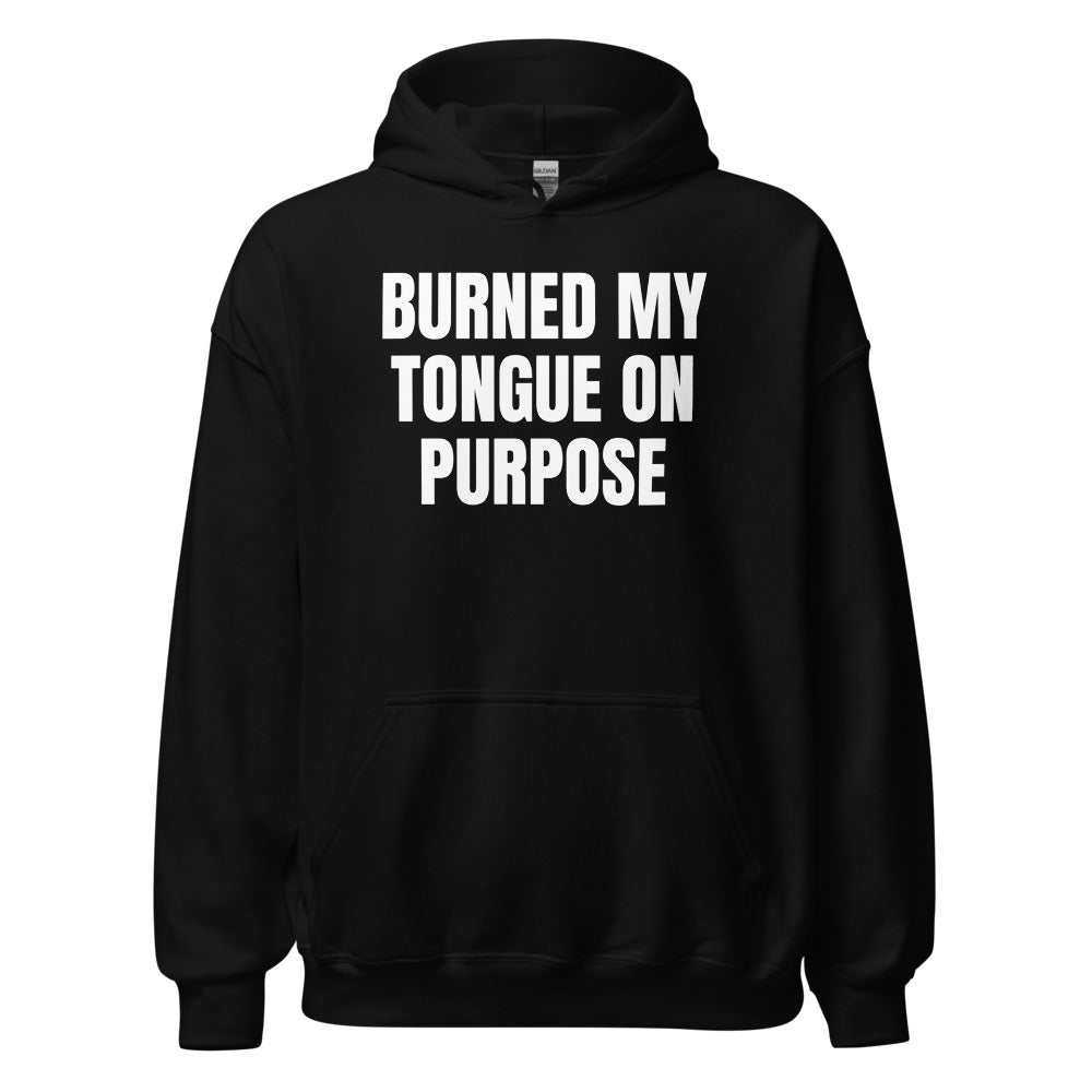 BURNED MY TONGUE ON PURPOSE hoodie, black